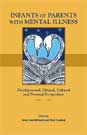 Infants of Parents with Mental Illness: Developmental, Clinical, Cultural, and Personal Perspectives