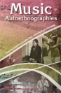 Music Autoethnographies: Making Autoethnography Sing / Making Music Personal