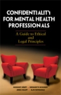 Confidentiality for Mental Health Professionals: A Guide to Ethical and Legal Principles