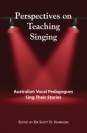 Perspectives on Teaching Singing: Australian Vocal Pedagogues Sing Their Stories