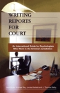 Writing Reports for Court:  An International Guide for Psychologists Who Work in the Criminal Jurisdiction