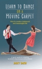 Learn to Dance on a Moving Carpet: How to create a balanced and meaningful life