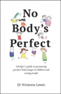 No Body's Perfect: A helper's guide to promoting positive body image in children and young people