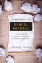 Overcoming School Refusal:  A practical guide for teachers, counsellors, caseworkers and parents