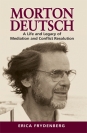 Morton Deutsch: A Life and Legacy of Mediation and Conflict Resolution